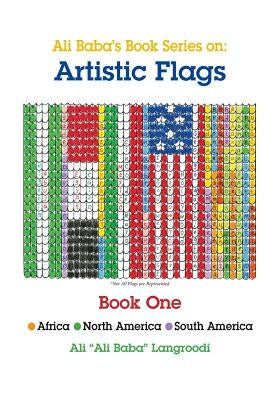 Ali Baba's Book Series On: Artistic Flags - Book One: Africa *North America * South America by Langroodi, Ali Ali Baba