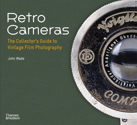 Retro Cameras: The Collector's Guide to Vintage Film Photography by Wade, John