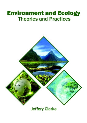 Environment and Ecology: Theories and Practices by Clarke, Jeffery