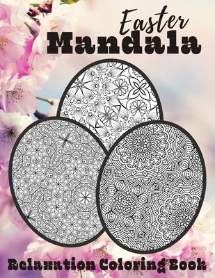 Easter Mandala Relaxation Coloring Book: Unique Spring & Easter Gifts Idea For Adults And Teens with Plenty of Easter Eggs Mandalas for Stress Relievi by Skillfulpublishing
