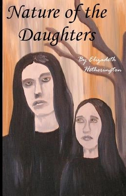 Nature Of The Daughters by Hetherington, Elizadeth