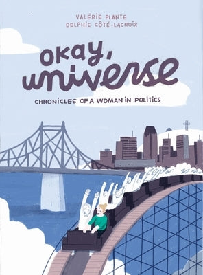 Okay, Universe: Chronicles of a Woman in Politics by Plante, Valérie