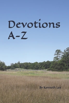 Devotions A-Z: Life's Answers from God's Word by Lee, Kenneth Marshall