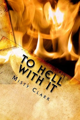 To Hell With It: The Point Of No Return by Clark, Coney Ray