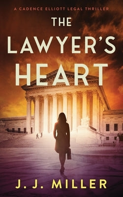 The Lawyer's Heart by Miller, J. J.