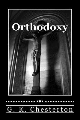 Orthodoxy by Chesterton, G. K.