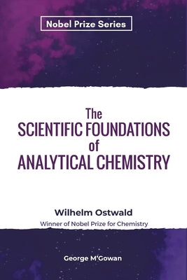 The Scientific Foundations of Analytical Chemistry by Ostwald, Wilhelm