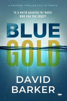 Blue Gold: A Gripping Thriller Full of Twists by Barker, David