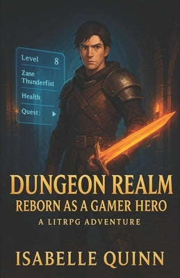 Dungeon Realm: Reborn as a Gamer Hero: A LitRPG Adventure by Quinn, Isabelle