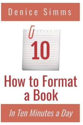 How to Format a Book in Ten Minutes a Day by Simms, Denice