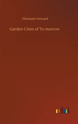 Garden Cities of To-morrow by Howard, Ebenezer