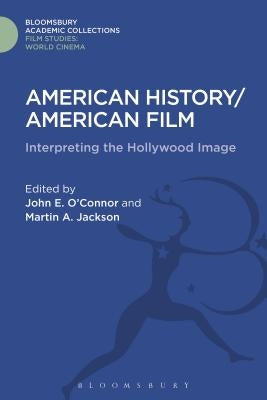 American History/American Film: Interpreting the Hollywood Image by O'Connor, John E.
