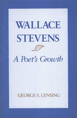 Wallace Stevens: A Poet's Growth by Lensing, George S.