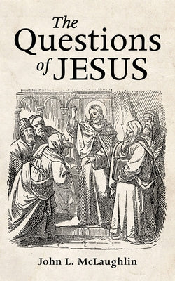The Questions of Jesus by McLaughlin, John