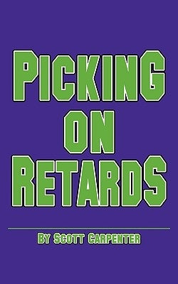 Picking on Retards by Carpenter, Scott