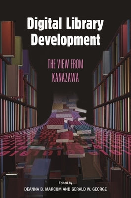 Digital Library Development: The View from Kanazawa by Marcum, Deanna
