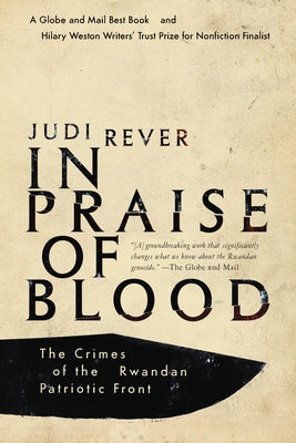 In Praise of Blood: The Crimes of the Rwandan Patriotic Front by Rever, Judi