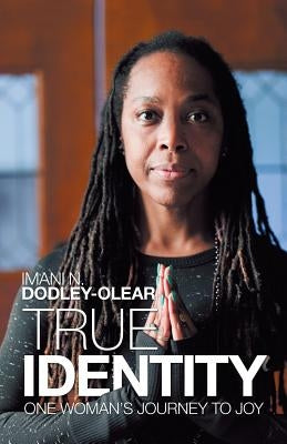 True Identity: One Woman'S Journey to Joy by Dodley -. Olear, Imani N.