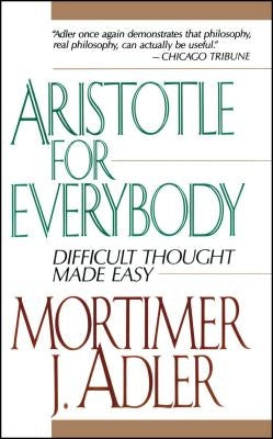 Aristotle for Everybody by Adler, Mortimer J.