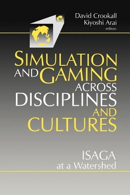 Simulations and Gaming Across Disciplines and Cultures: Isaga at a Watershed by Arai, K.