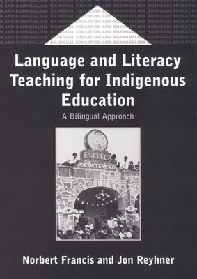 Language and Literacy Teaching for Indigenous Education: A Bilingual Approach by Francis, Norbert