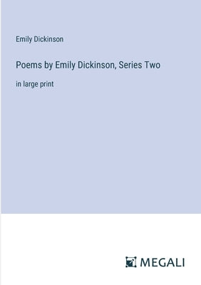 Poems by Emily Dickinson, Series Two: in large print by Dickinson, Emily