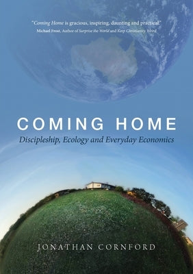 Coming Home: Discipleship, Ecology and Everyday Ecomonics by Cornford, Jonathan
