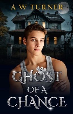 Ghost of a Chance (Ghost MM Novella) by Turner, A. W.