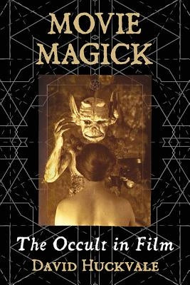 Movie Magick: The Occult in Film by Huckvale, David