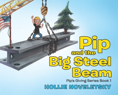 Pip and the Big Steel Beam by Noveletsky, Hollie