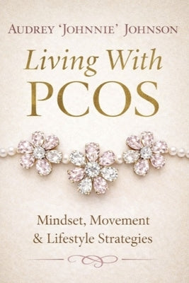 Living With PCOS: Mindset, Movement, & Lifestyle Strategies by Johnson, Audrey Johnnie