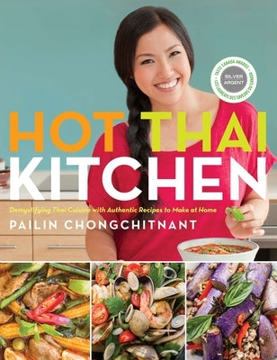 Hot Thai Kitchen: Demystifying Thai Cuisine with Authentic Recipes to Make at Home: A Cookbook by Chongchitnant, Pailin