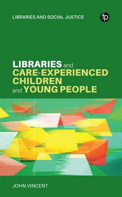 Libraries and Care-Experienced Children and Young People by Vincent, John