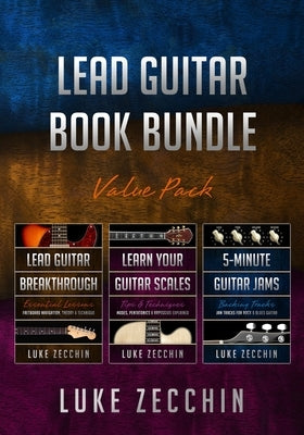 Lead Guitar Book Bundle: Lead Guitar Breakthrough + Learn Your Guitar Scales + 5-Minute Guitar Jams (Books + Online Bonus) by Zecchin, Luke