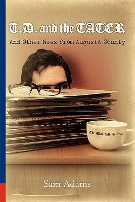 T.D. and the Tater: And Other News from Augusta County by Adams, Sam