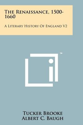 The Renaissance, 1500-1660: A Literary History Of England V2 by Brooke, Tucker