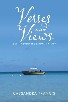 Verses and Views: Love Adventure Hope Vision by Francis, Cassandra
