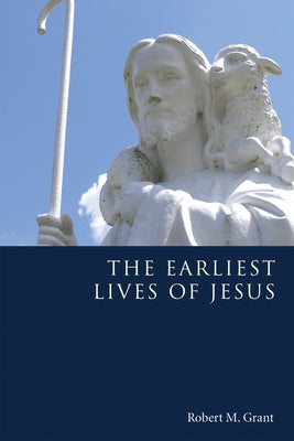 The Earliest Lives of Jesus by Grant, Robert M.