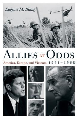 Allies at Odds: America, Europe, and Vietnam, 1961-1968 by Blang, Eugenie M.