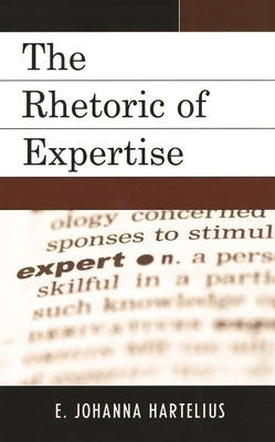 Rhetoric of Expertise by Hartelius, E. Johanna