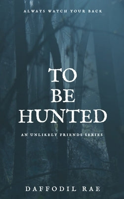 To Be Hunted: An Unlikely Friends Series by Rae, Daffodil
