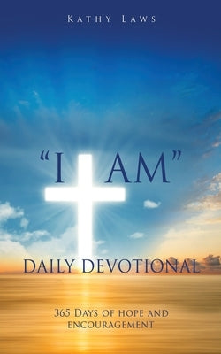 I AM Daily Devotional: 365 Days of hope and encouragement by Laws, Kathy