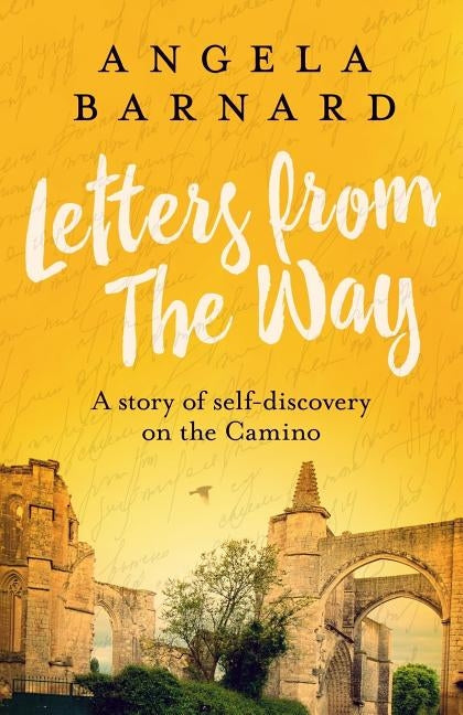 Letters from The Way: A story of self-discovery on the Camino by Barnard, Angela
