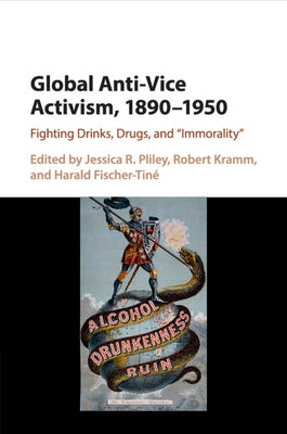Global Anti-Vice Activism, 1890-1950: Fighting Drinks, Drugs, and 'Immorality' by Pliley, Jessica R.