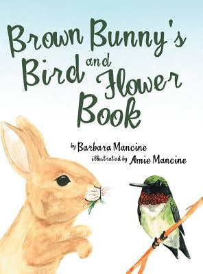 Brown Bunny'S Bird and Flower Book by Mancine, Barbara