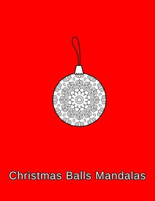 Christmas Balls mandalas: Coloring book. Christmas Ornaments for kids, adults and beginners (8.5" x 11",50 Sheets/102 Pages) by McKenzie, Helen