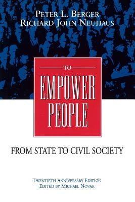 To Empower People: The Debate That Is Changing America and the World by Berger, Peter L.