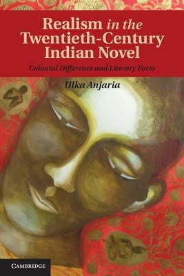 Realism in the Twentieth-Century Indian Novel by Anjaria, Ulka