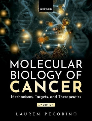Molecular Biology of Cancer: Mechanisms, Targets, and Therapeutics by Pecorino, Lauren