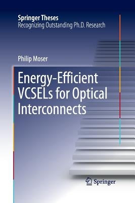 Energy-Efficient Vcsels for Optical Interconnects by Moser, Philip